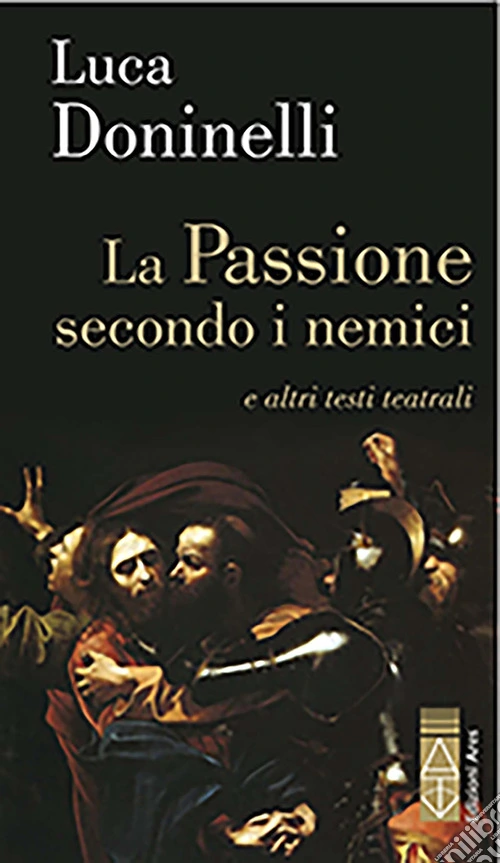 La passione secondo i nemici e altri testi teatrali