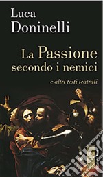 La passione secondo i nemici e altri testi teatrali libro