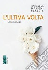 L'ultima volta libro di Manghi Catania Marcella