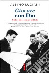 Giocare con Dio. Catechesi senza mitria libro