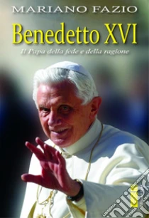 Benedetto XVI. Il papa della fede e della ragione