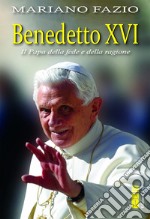 Benedetto XVI. Il papa della fede e della ragione libro