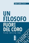 Un filosofo fuori del coro libro di Cottini Giampaolo