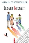 Perfetti imperfetti libro di Ceriotti Migliarese Mariolina