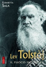 Lev Tolstòj. Il fuoco interiore libro