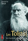 Lev Tolstòj. Il fuoco interiore libro di Sala Elisabetta