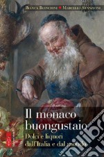 Il monaco buongustaio. Dolci e liquori dall'Italia e dal mondo libro