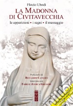 La Madonna di Civitavecchia. Lacrime e messaggi. Nuova ediz.