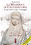 La Madonna di Civitavecchia. Lacrime e messaggi. Nuova ediz. libro