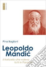 Leopoldo Mandic. Il fraticello che voleva tutti in Paradiso