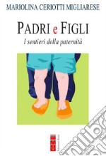 Padri e figli. I sentieri della paternità. Nuova ediz. libro