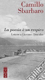 La poesia è un respiro. Lettere a Giovanni Descalzo libro