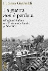 La guerra non è perduta. Gli ufficiali italiani nell'8ª Armata britannica (1943-1945) libro