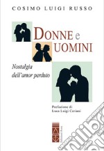 Donne e uomini. Nostalgia dell'amor perduto libro