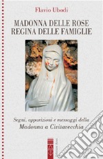 Madonna delle rose Regina delle famiglie. Segni, apparizioni e messaggio della Madonna a Civitavecchia libro