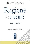 Ragione e cuore. Pagine scelte libro di Pascal Blaise Marcellino C. (cur.)