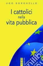 I cattolici nella vita pubblica. Ediz. integrale libro