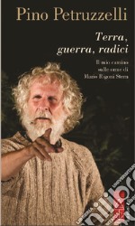 Terra, guerra, radici. Il mio cammino sulle orme di Mario Rigoni Stern libro