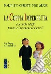 La coppia imperfetta. E se anche i difetti fossero un ingrediente dell'amore? Nuova ediz. libro di Ceriotti Migliarese Mariolina