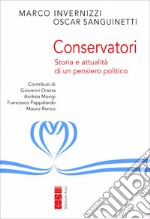 Conservatori. Storia e attualità di un pensiero politico libro