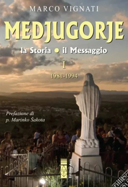 Medjugorje. La storia il messaggio. Vol. 1: 1981-1994
