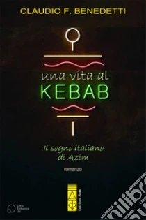 Una vita al kebab. Il sogno italiano di Azim