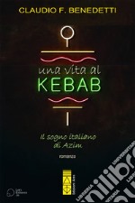 Una vita al kebab. Il sogno italiano di Azim