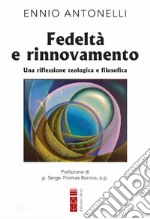 Fedeltà e rinnovamento. Una riflessione teologica e filosofica libro