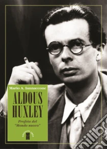 Aldous Huxley. Profeta del �Mondo nuovo�