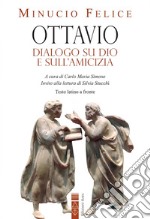 Ottavio. Dialogo su Dio e sull'amicizia. Nuova ediz. libro