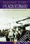 I più non ritornano. Diario di ventotto giorni in una sacca sul fronte russo (inverno 1942-43). Nuova ediz. libro