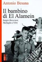 Il bambino di El Alamein. Sergio Bresciani, medaglia d'oro libro