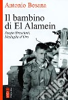 Il bambino di El Alamein. Sergio Bresciani, medaglia d'oro libro