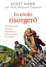 Io credo risorgerò. I fondamenti cristiani della morte e risurrezione dei corpi