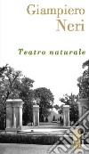 Teatro naturale libro di Neri Giampiero