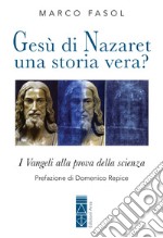 Gesù di Nazaret: una storia vera? I Vangeli alla prova della scienza libro