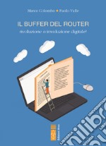 Il buffer del router. Rivoluzione o involuzione digitale? libro