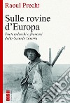 Sulle rovine d'Europa. Poeti tedeschi e francesi della Grande guerra libro di Precht Raoul