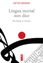 Lingua mortal non dice. Da Dante a Calvino