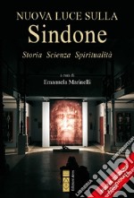 Nuova luce sulla Sindone. Storia, scienza, spiritualità. Ediz. ampliata libro