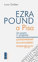 Ezra Pound a Pisa. Un poeta in prigione libro