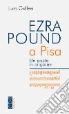 Ezra Pound a Pisa. Un poeta in prigione libro di Gallesi Luca