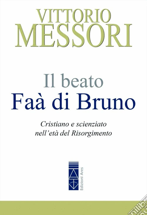 Il beato Fa� di Bruno. Cristiano e scienziato nell'et� del Risorgimento