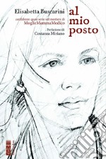 Al mio posto. Confidenza quasi serie sul mestiere di moglie mamma medico libro