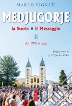 Medjugorje. La storia il messaggio. Vol. 2: Dal 1995 a oggi libro