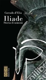 Iliade. Storia di uomini libro