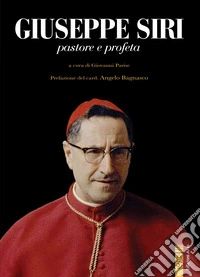 Giuseppe Siri. Pastore e profeta