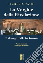 La Vergine della rivelazione. Il messaggio delle tre fontane libro