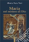 Maria nel mistero di Dio libro di Putti Alberta Maria