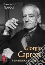 Giorgio Caproni. Pensiero e poesia libro